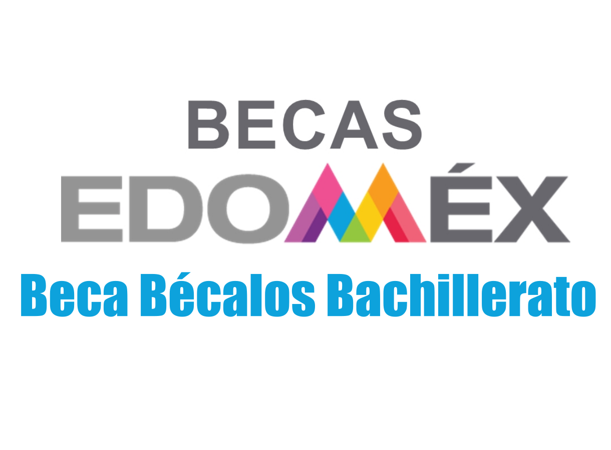 Convocatoria de Beca Bécalos Bachillerato Estado de México: Beneficios y requisitos